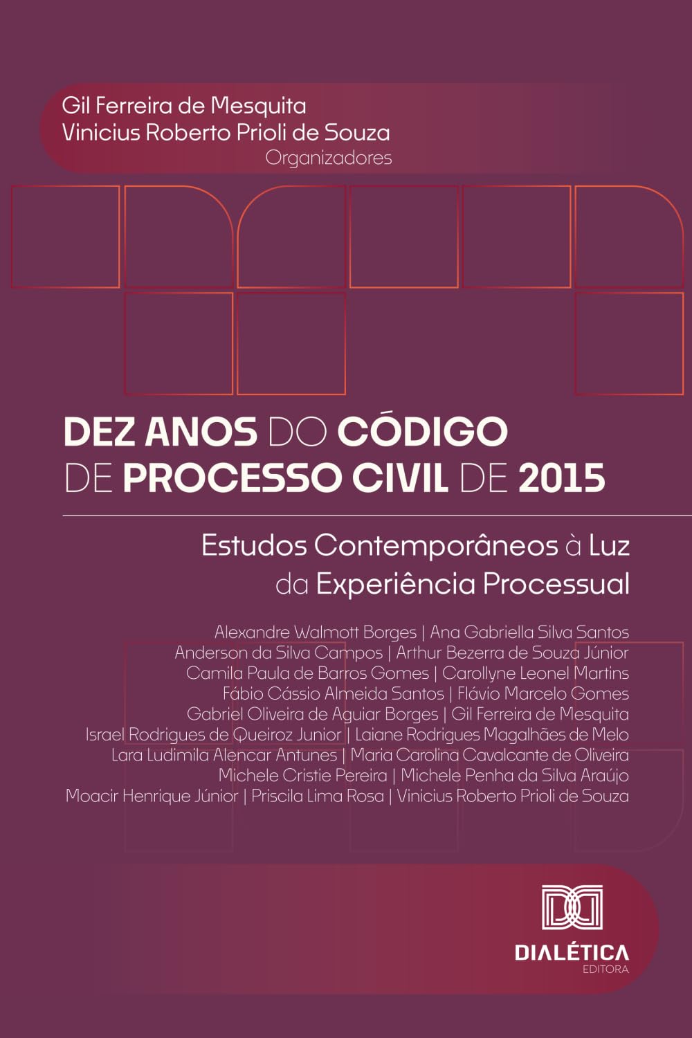 Dez Anos do Código de Processo Civil de 2015: Estudos Contemporâneos à Luz da Experiência Processual