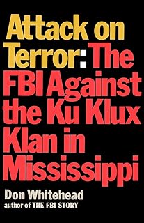 Attack on Terror The FBI Against the Ku Klux Klan in Mississippi