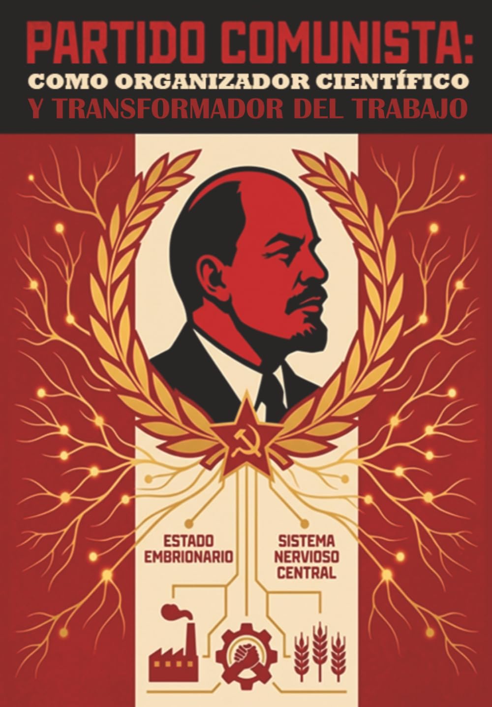 Partido Comunista: Como Organizador Científico y Transformador del Trabajo (BIBLIOTECA DE LA PRAXIS MATERIALISTA DIALÉCTICA)