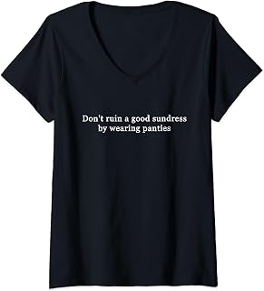 Womens Don't ruin a good sundress by wearing panties V-Neck T-Shirt