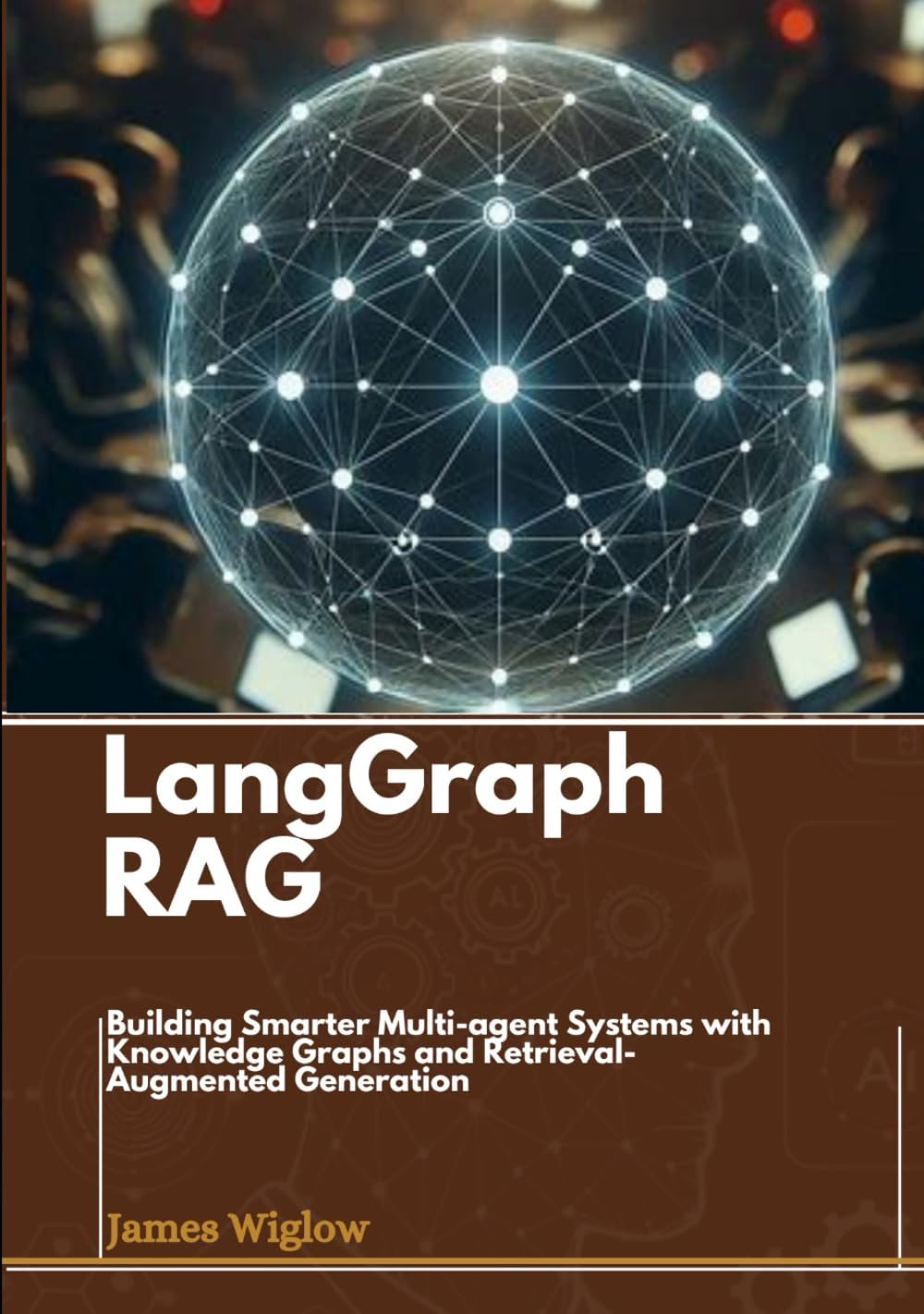 Langgraph RAG: Building Smarter Multi-agent Systems with Knowledge Graphs and Retrieval-Augmented Generation