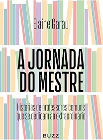 A jornada do mestre: Histórias de professores comuns que se dedicam ao extraordinário