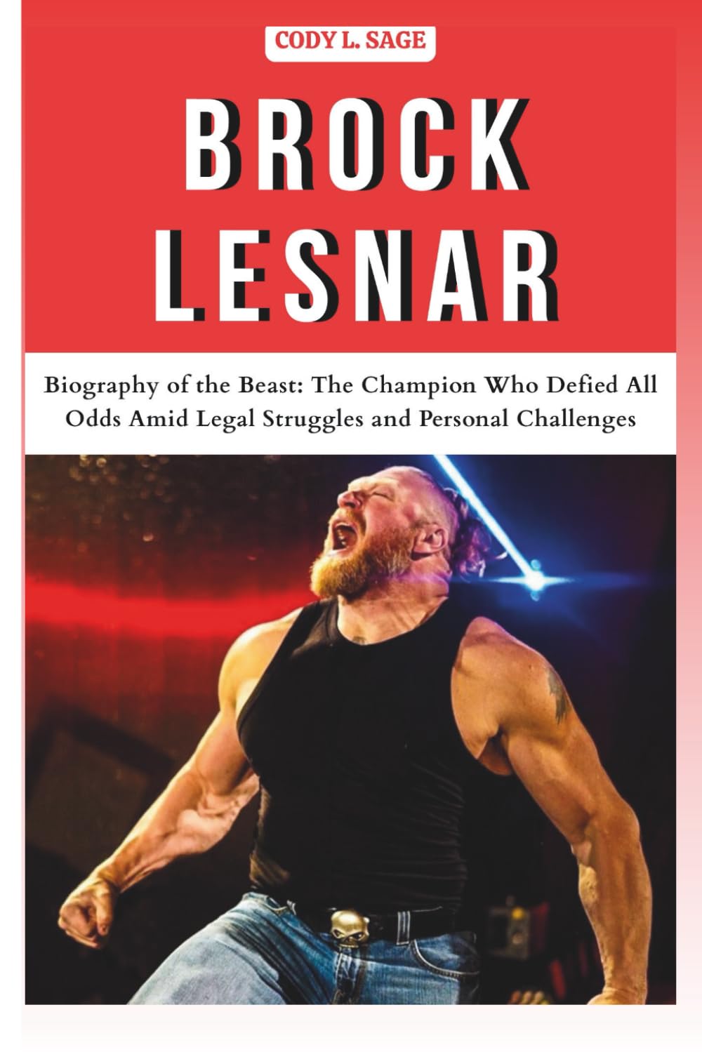 BROCK LESNAR: Biography of the Beast: The Champion Who Defied All Odds Amid Legal Struggles and Personal Challenges (WWE HALL OF CHAMPIONS: BIOGRAPHIES OF WRESTLING'S GREATEST and LEGENDS)