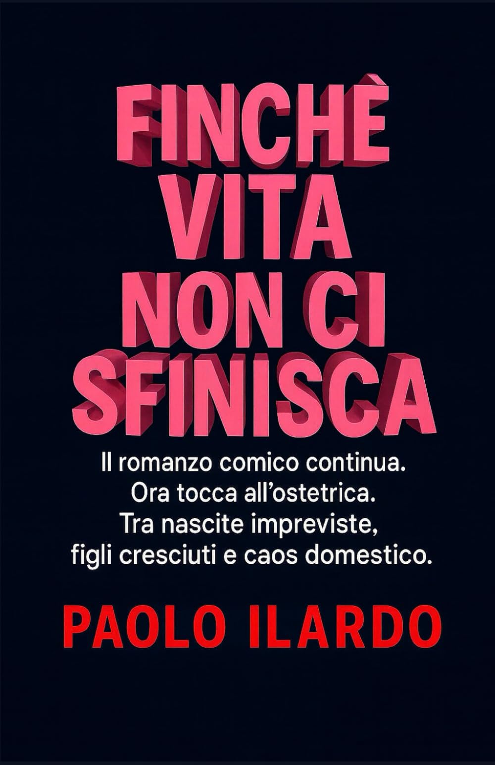 Finchè vita non ci sfinisca: Il romanzo comico continua. Ora tocca alla ostetrica, fra nascite, figli cresciuti e caos domestico della quotidianità