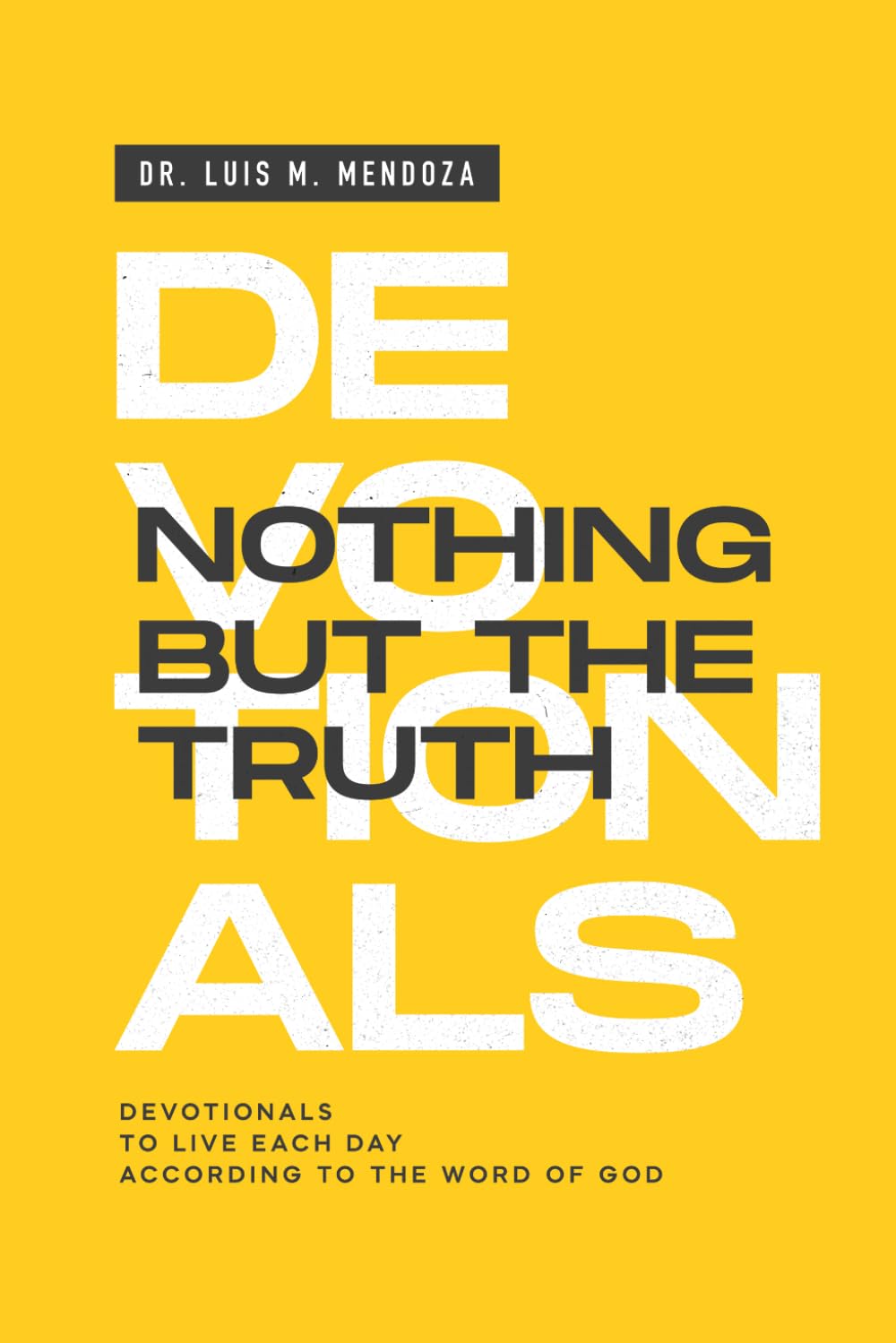 Devotionals Nothing but the Truth Vol.1: Devotionals to live each day according to the word of God