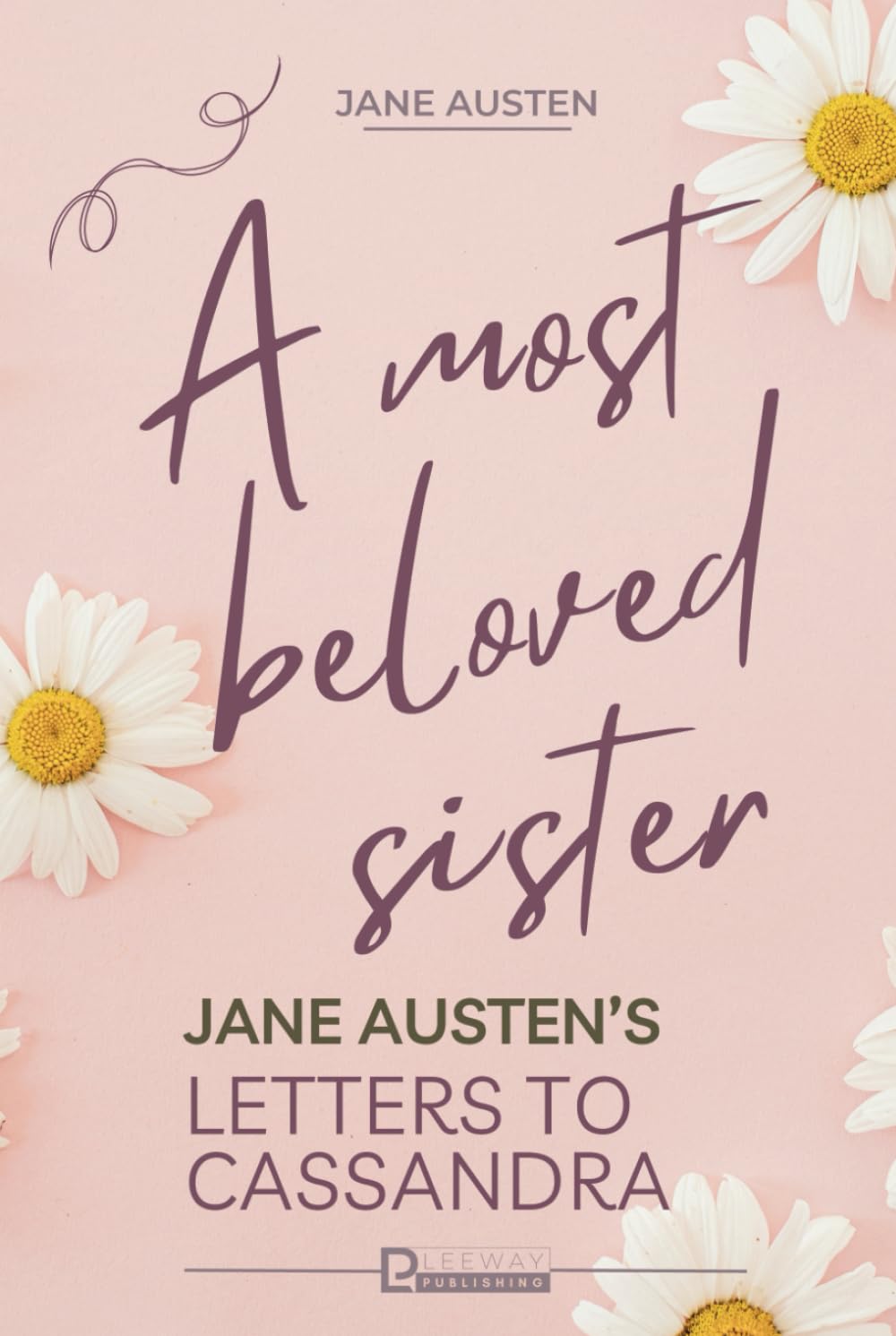 A Most Beloved Sister: Jane Austen's Letters to Cassandra