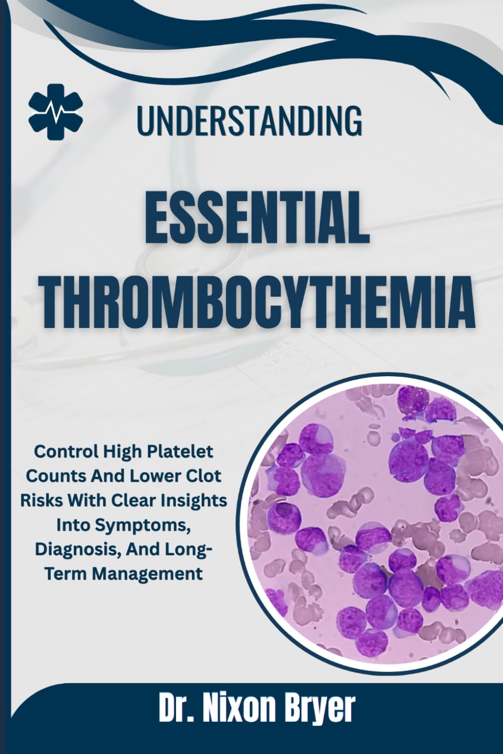 Understanding Essential Thrombocythemia: Control High Platelet Counts And Lower Clot Risks With Clear Insights Into Symptoms, Diagnosis, And Long-Term Management