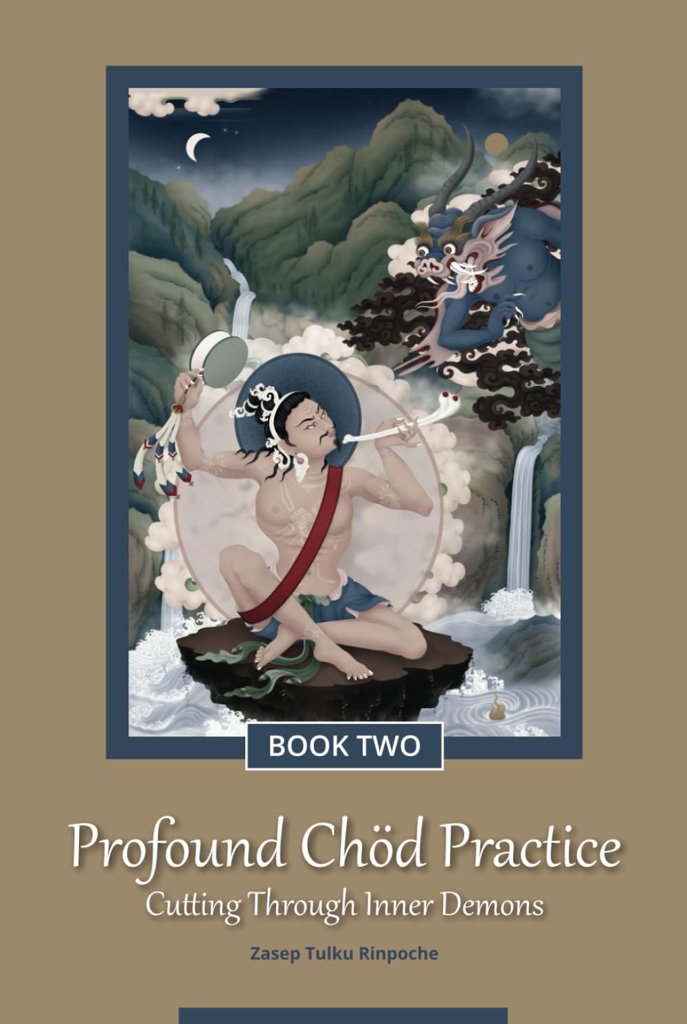 Profound Chöd Practice — Cutting Through Inner Demons: Book Two