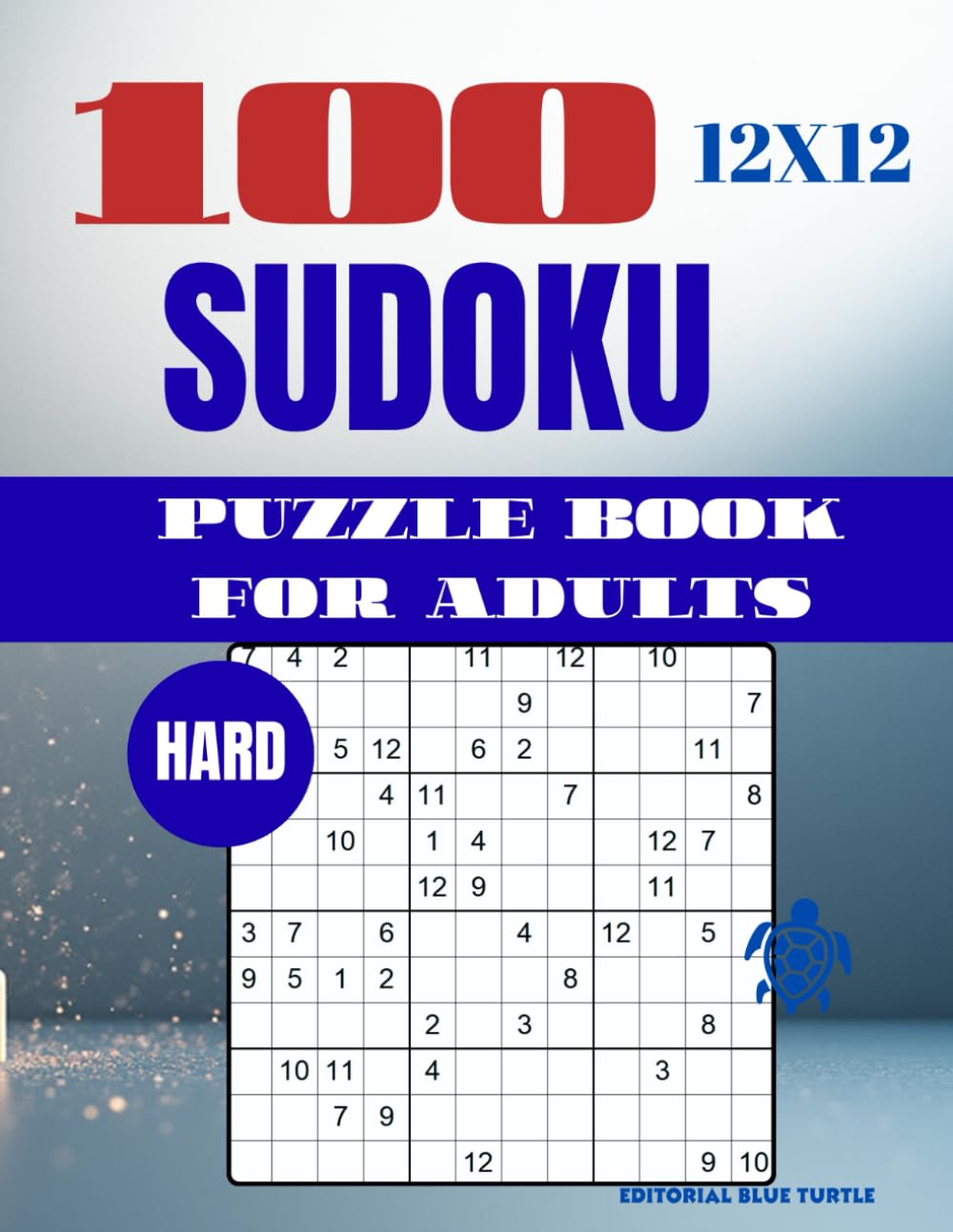 Sudoku 12×12 Puzzle for Adults – Hard (100 Puzzles): 100 Hard 12×12 Sudoku Puzzles – Advanced Large Grid Brain Games and Logic Challenges (2026)