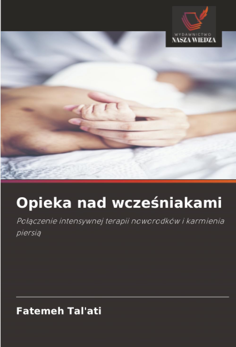 Opieka nad wcześniakami: Po¿¿czenie intensywnej terapii noworodków i karmienia piersi¿