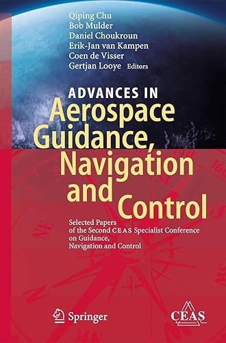 Advances in Aerospace Guidance, Navigation and Control: Selected Papers of the Second CEAS Specialist Conference on Guidance, Navigation and Control