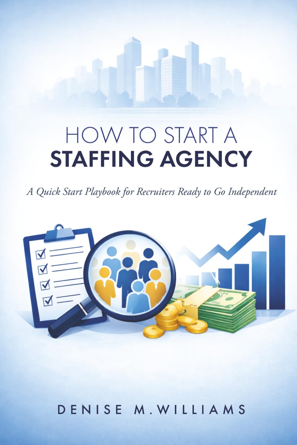 How to Start a Staffing Agency: A Quick Start Playbook for Recruiters Ready to Go Independent