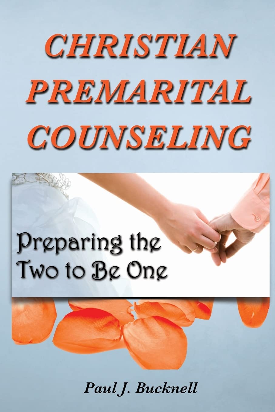 Christian Premarital Counseling Preparing the Two to One Bucknell, Paul J