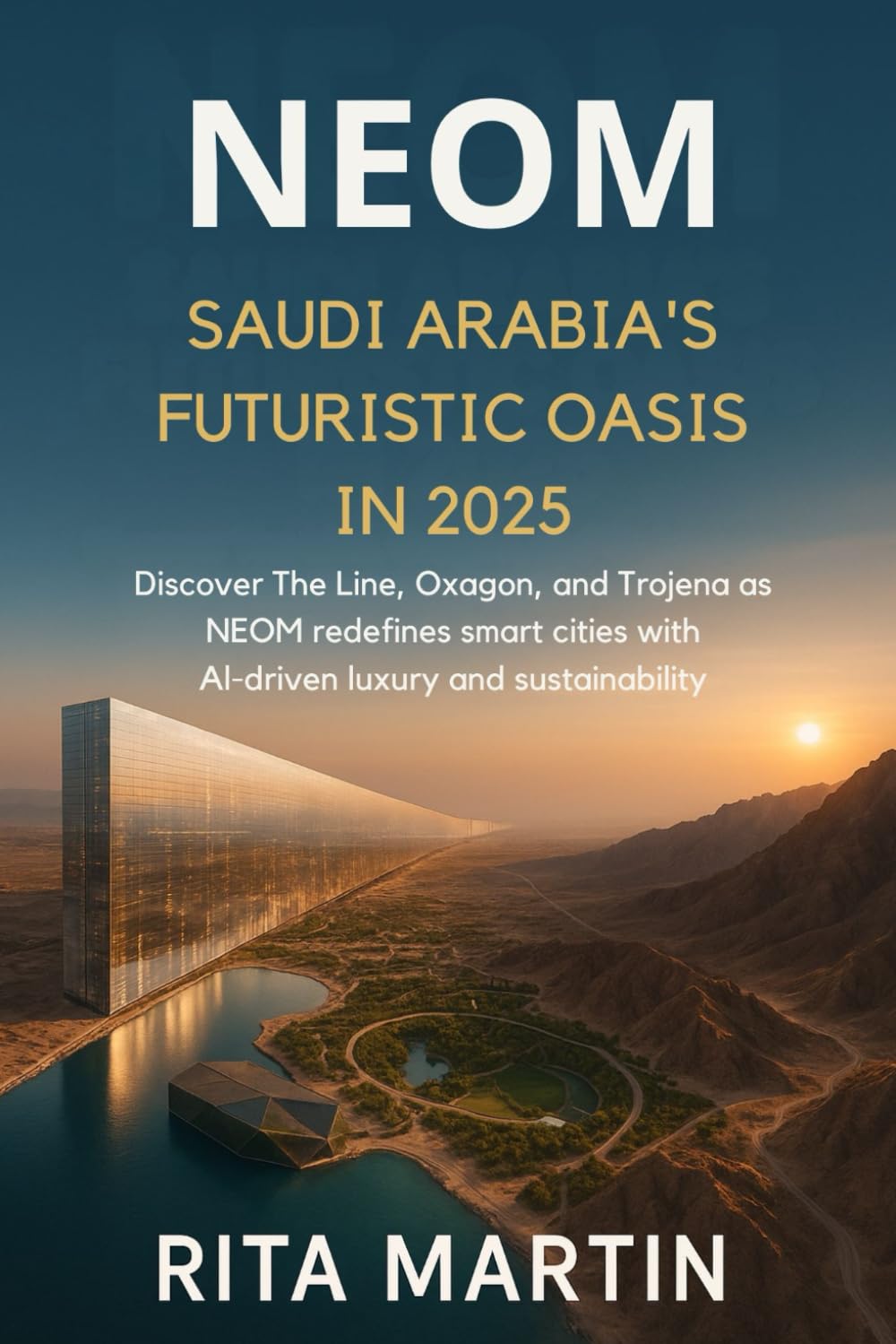 NEOM SAUDI ARABIA’S FUTURISTIC OASIS IN 2025: Discover The Line, Oxagon, and Trojena as NEOM redefines smart cities with AI-driven luxury and sustainability