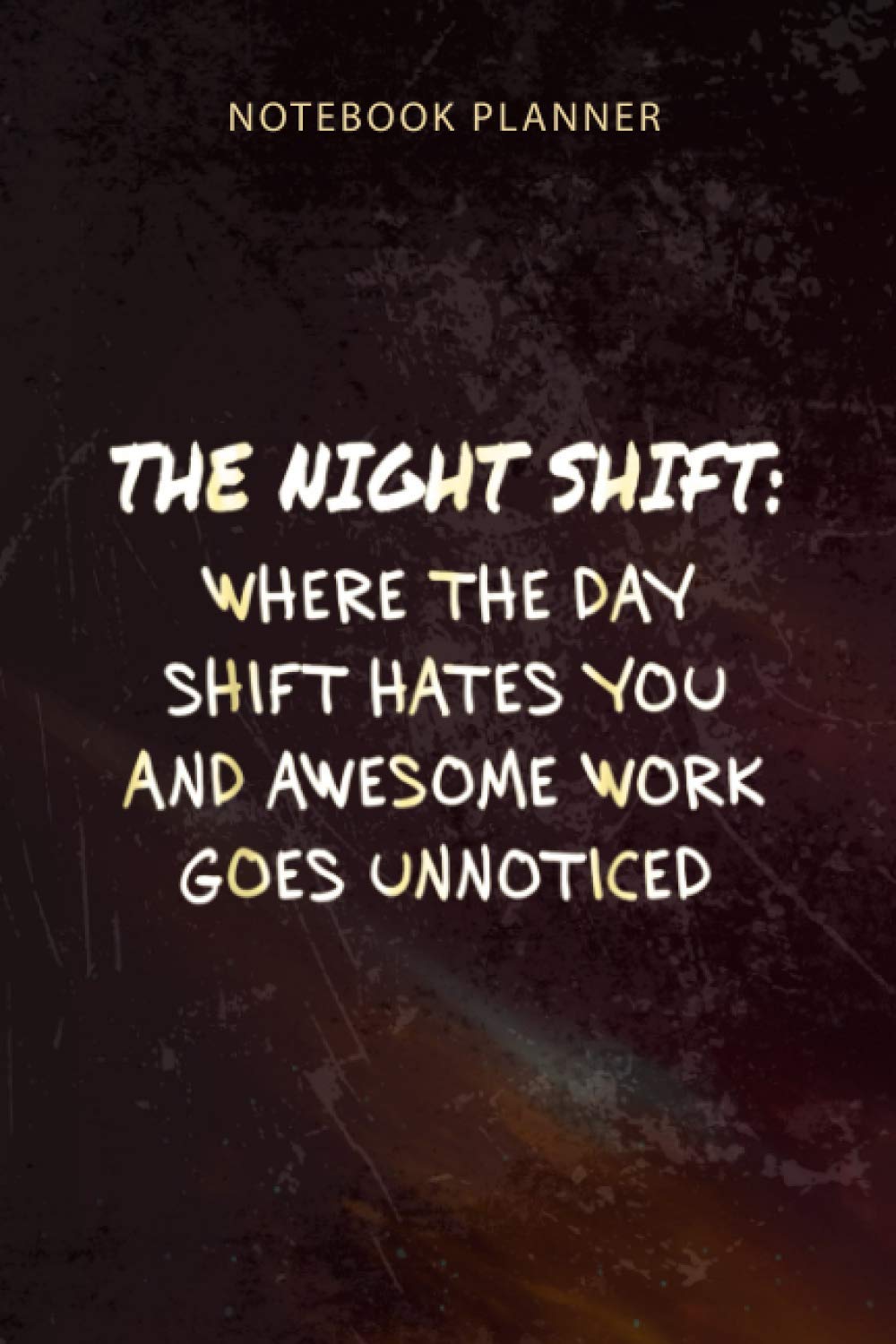 Notebook Planner The Night Shift Funny For Late Night Workers: Budget, Happy, Organizer, To-Do List, 6x9 inch, 114 Pages, Appointment , Diary