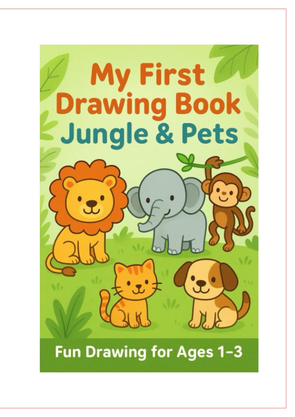 My first drawing book Jungle & Pets: Fun drawing for ages 1-3