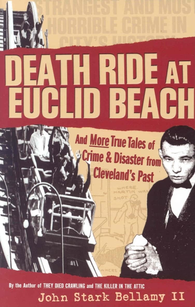 Death Ride at Euclid Beach: And More True Tales of Crime & Disaster from Cleveland's Past
