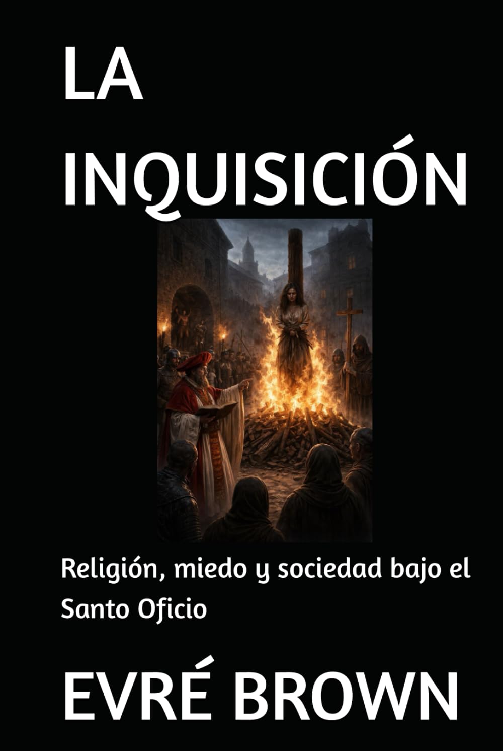 LA INQUISICIÓN: Religión, miedo y sociedad bajo el Santo Oficio