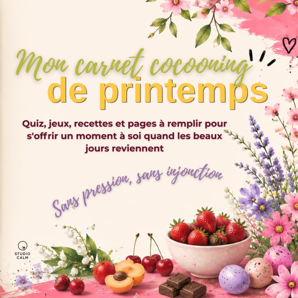 Mon carnet cocooning de printemps: Quiz, jeux, recettes et pages a remplir pour s'offrir un moment a soi quand les beaux jours reviennent