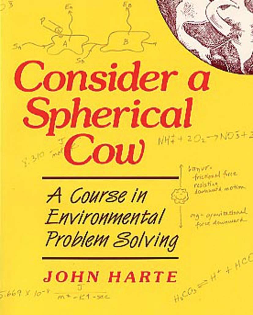 Consider a Spherical Cow: A course in environmental problem solving