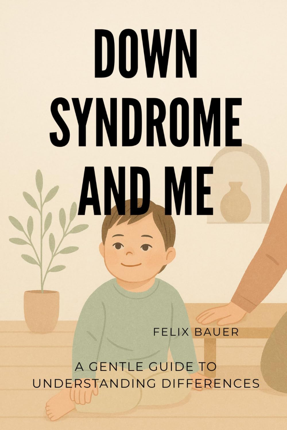 Down Syndrome and Me: A Gentle Guide to Understanding Differences