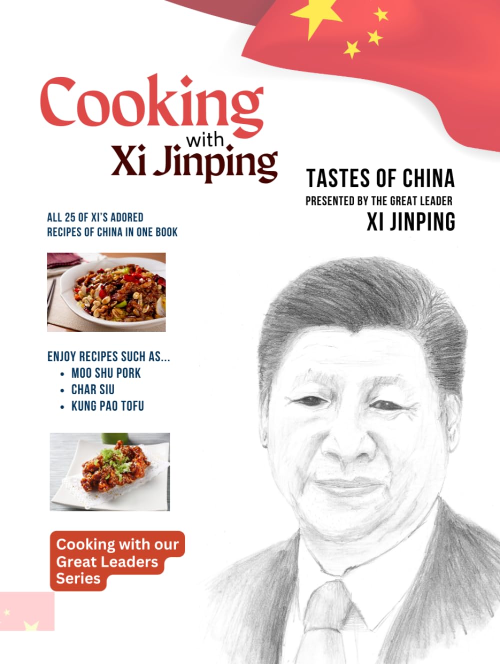 Cooking with Xi Jinping: Tastes of China Presented by the Great Leader Xi Jinping (Cooking with our Great Leaders Series)