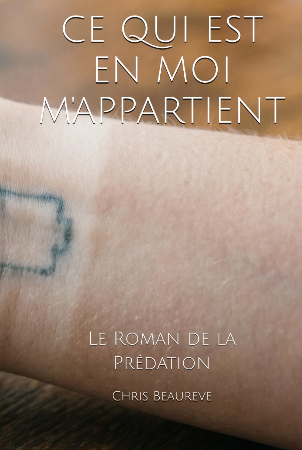 CE QUI EST EN MOI M'APPARTIENT: Le Roman de la Prédation