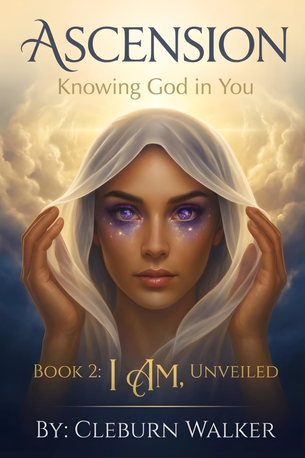 Ascension: Knowing God in You: Book 2: I AM, Unveiled