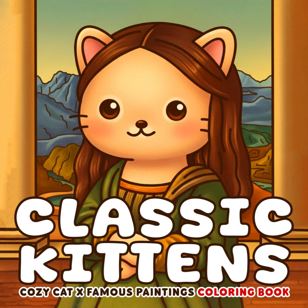 Classic Kittens Coloring Book: Iconic Masterpiece Coloring Pages with Cute Cats, Historic Scenes, Playful Adventures for Art Lovers to Enjoy & Have Fun