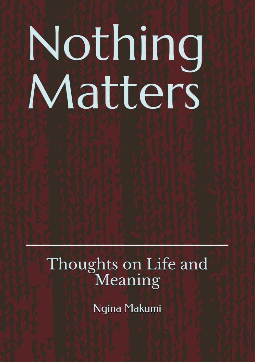 Nothing Matters: Thoughts on Life and Meaning