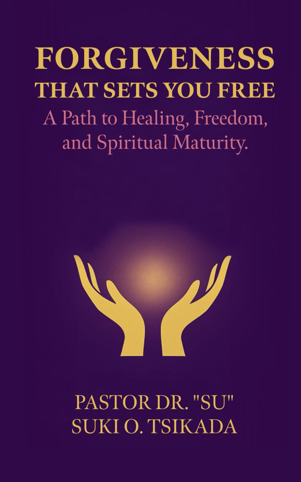 FORGIVENESS THAT SETS YOU FREE: A Path to Healing, Freedom, and Spiritual Maturity.