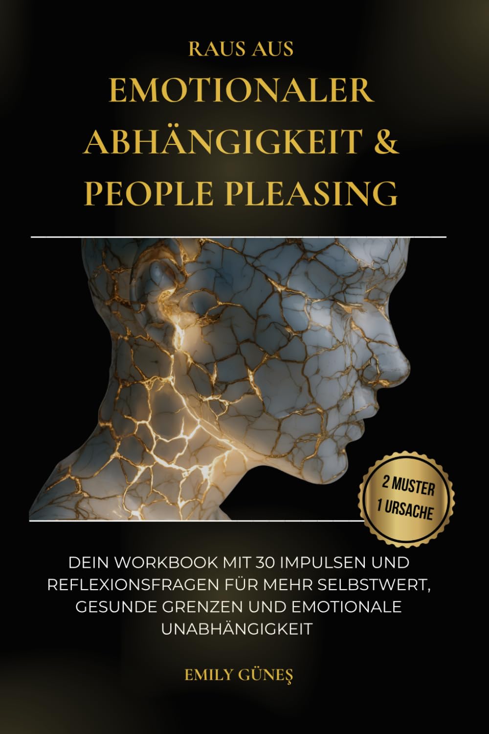Raus aus emotionaler Abhängigkeit & People Pleasing: Dein Workbook mit 30 Impulsen und Reflexionsfragen für mehr Selbstwert, gesunde Grenzen und emotionale Unabhängigkeit