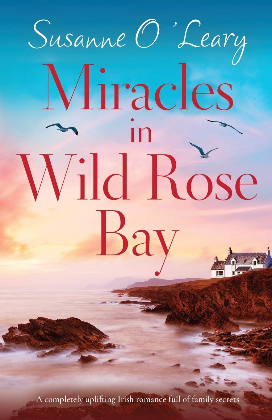 Miracles in Wild Rose Bay: A completely uplifting Irish romance full of family secrets: 6 (Sandy Cove)