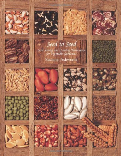 Seed to Seed: Seed Saving and Growing Techniques for Vegetable Gardeners: Seed Saving Techniques for: Written by Suzanne Ashworth, 2002 Edition, (2nd Revised edition) Publisher: Seed Savers Exchange, Incorporated [Paperback]