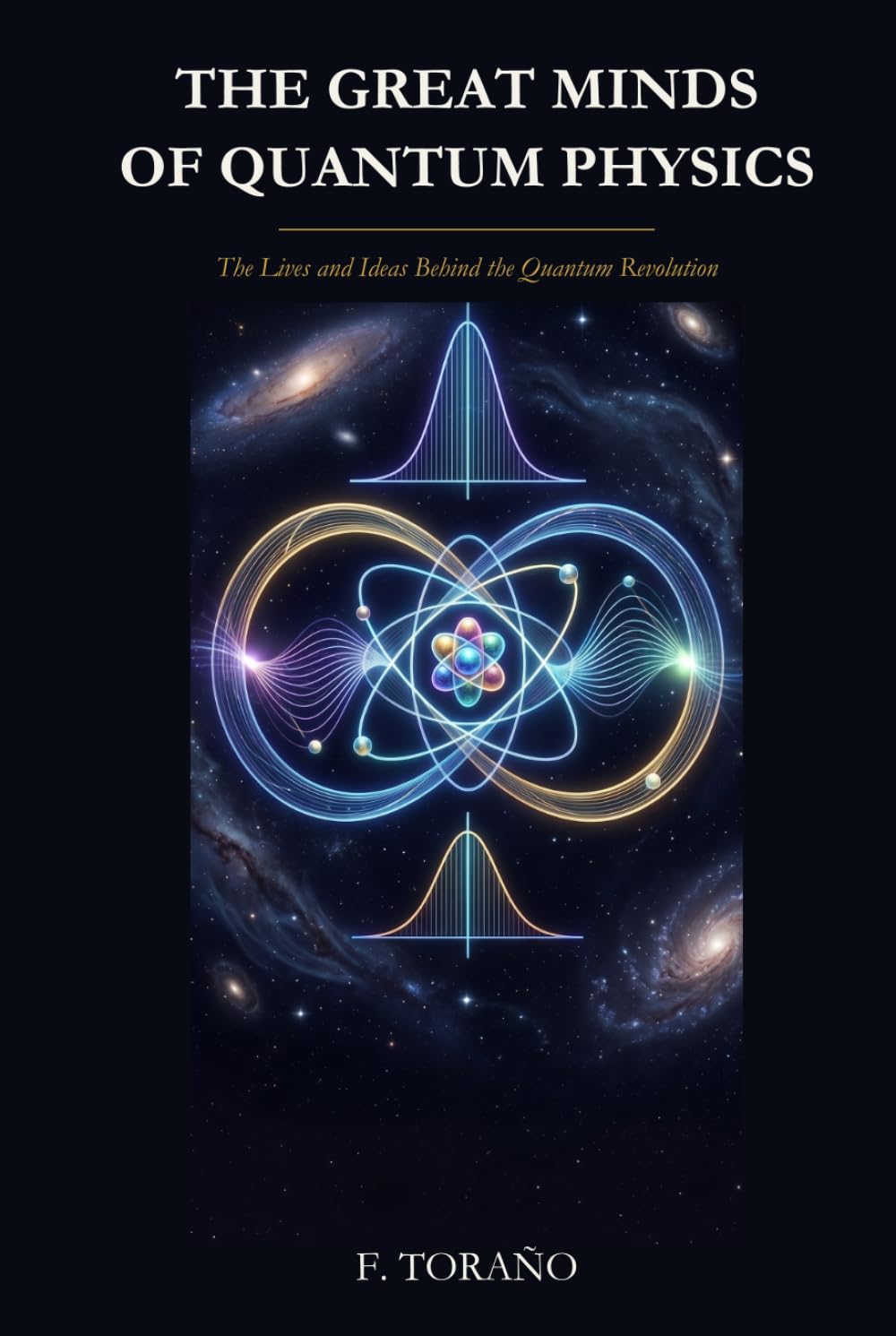 The Great Minds of Quantum Physics: The Lives and Ideas Behind the Quantum Revolution