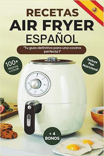 RECETAS AIR FRYER ESPAÑOL El libro completo de freidoras de aire contiene más de 100 recetas saludables y deliciosas para toda la familia. (Spanish