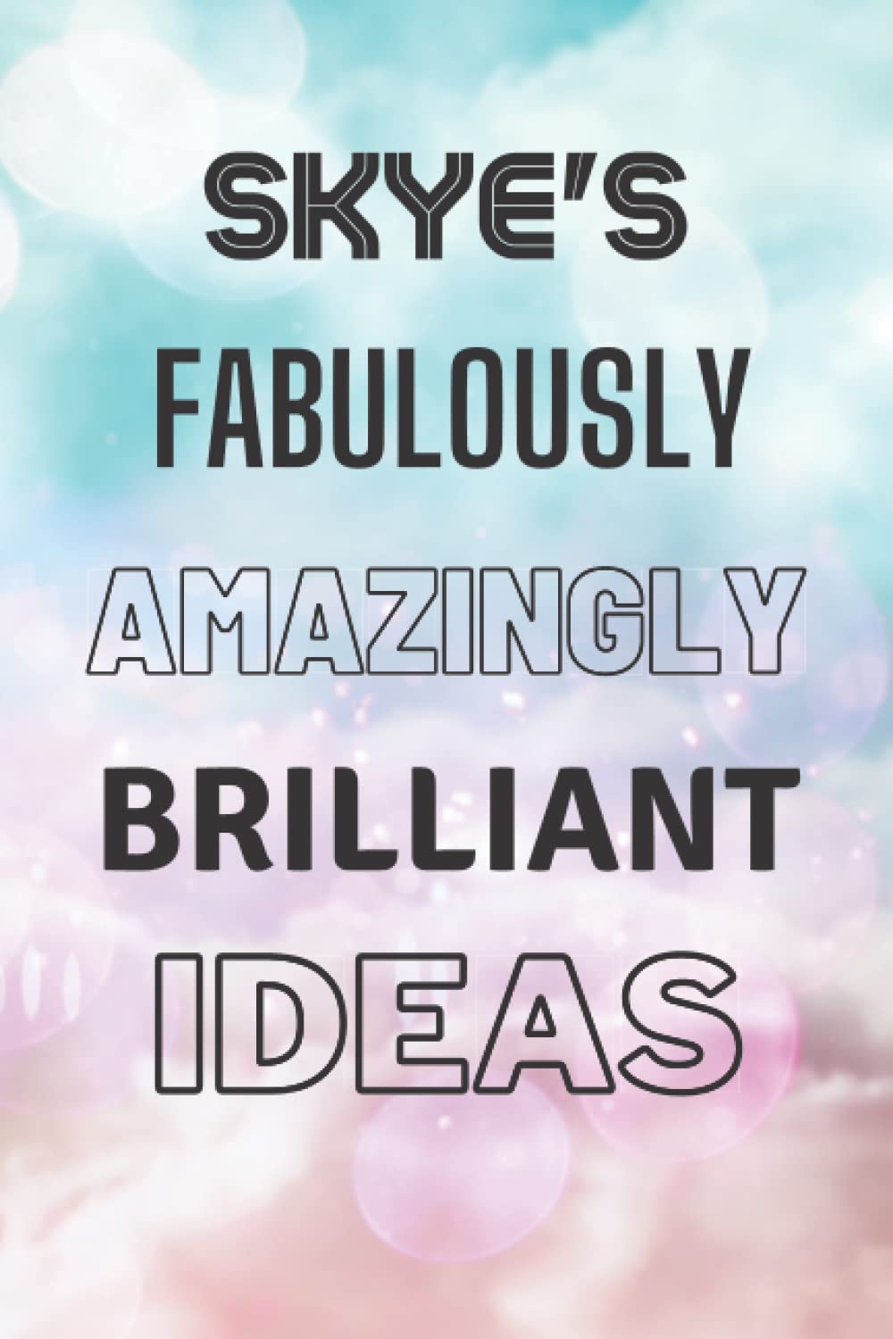 Skye's Fabulously Amazingly Brilliant Ideas: Personalised Name Journal for Skye - Lined Notebook Birthday Present for Skye - 6x9 inches - 110 pages