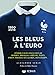 Les Bleus à l'Euro: Témoignages exclusifs de Herbin, Hidalgo, Giresse, Papin, Pirès, Trézéguet, Lloris, Deschamps... - Seban, Alexandre