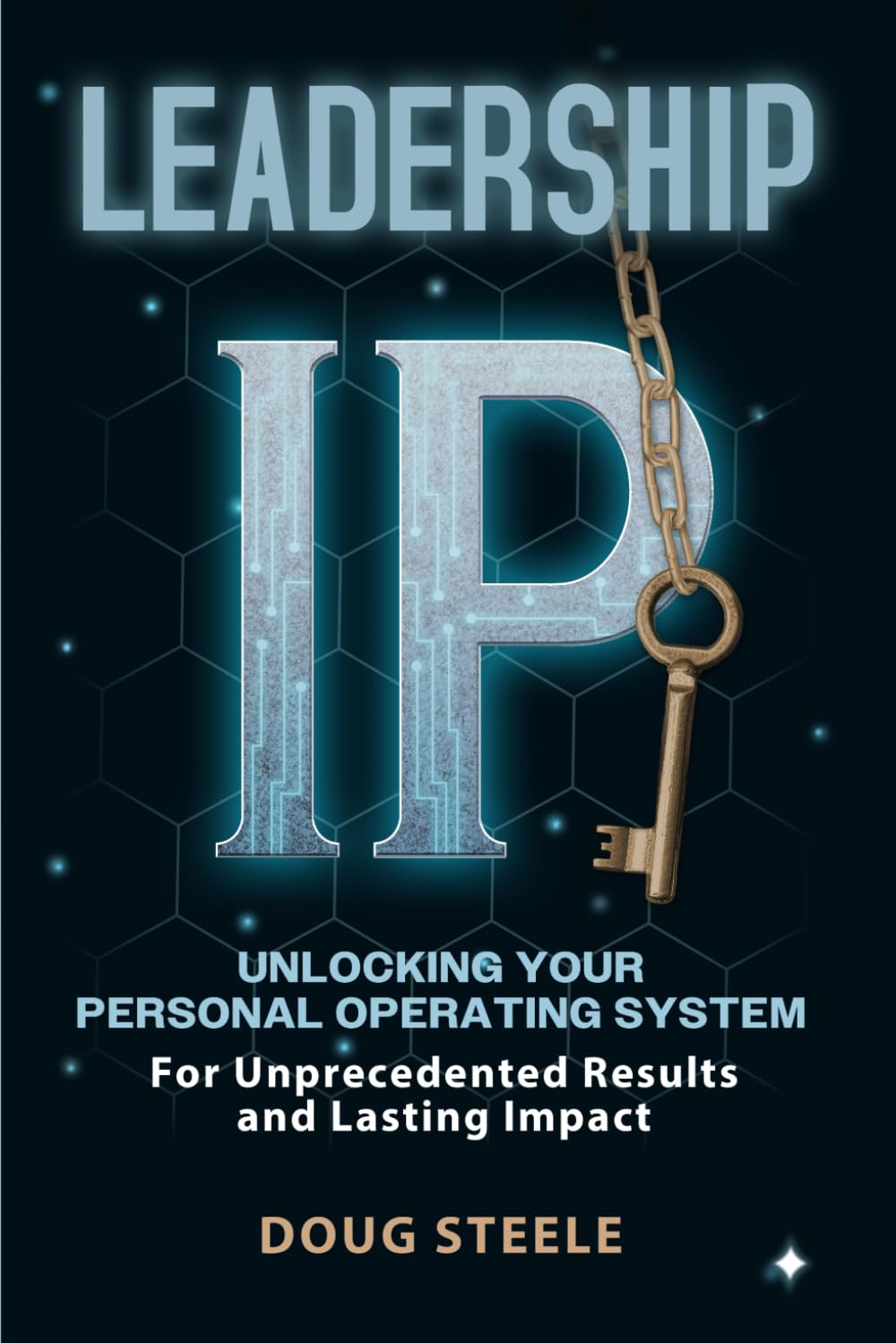 Leadership IP: Unlocking Your Personal Operating System for Unprecedented Results and Lasting Impact