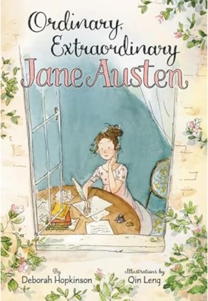 Ordinary, Extraordinary Jane Austen: The Story of Six Novels, Three Notebooks, a Writing Box, and One Clever Girl – A Gorgeous Biography of the Beloved Writer for Kids (Ages 4-8)