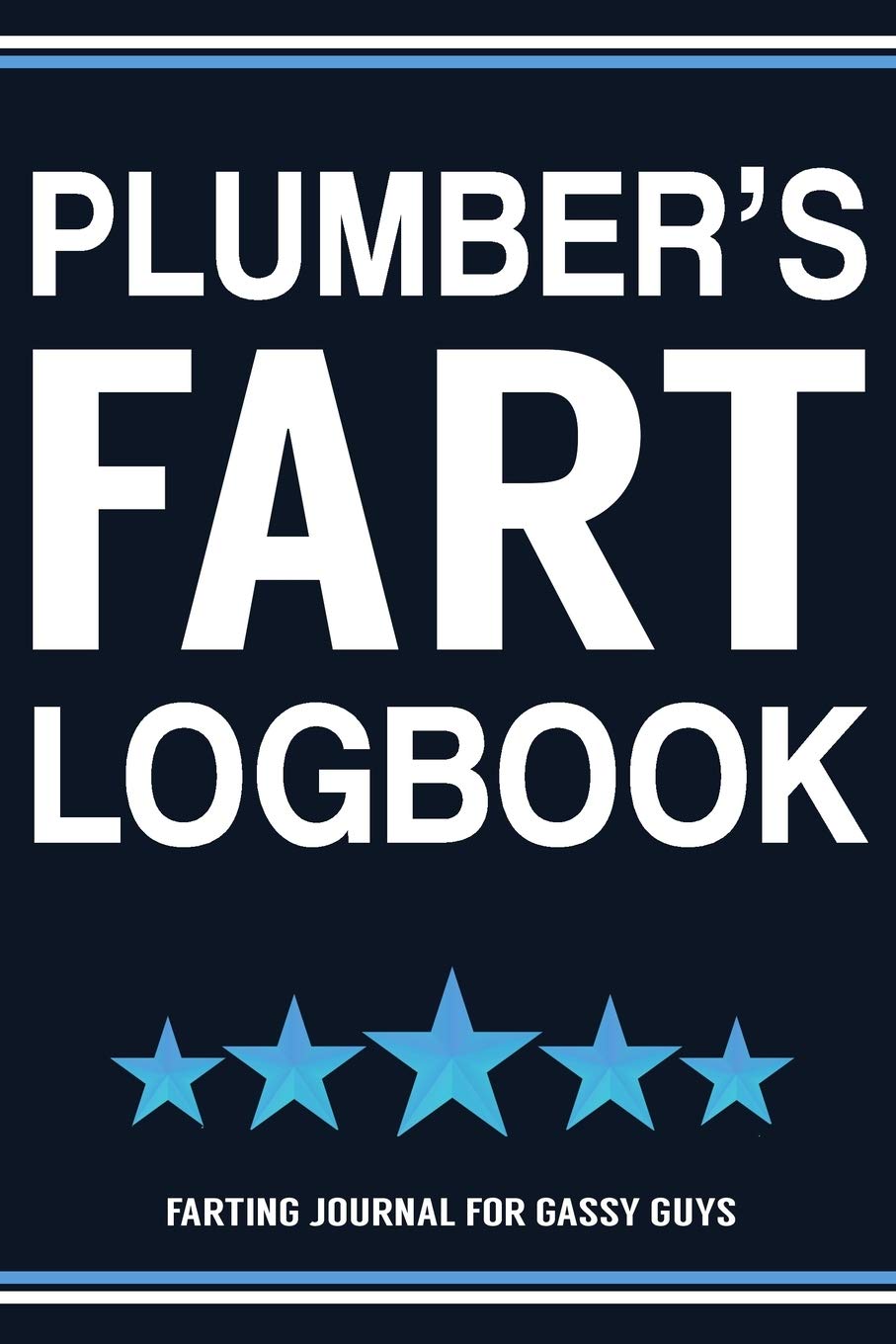 Plumber's Fart Logbook Farting Journal For Gassy Guys: Plumber Gift Funny Fart Joke Farting Noise Gag Gift Logbook Notebook Journal Guy Gift 6x9