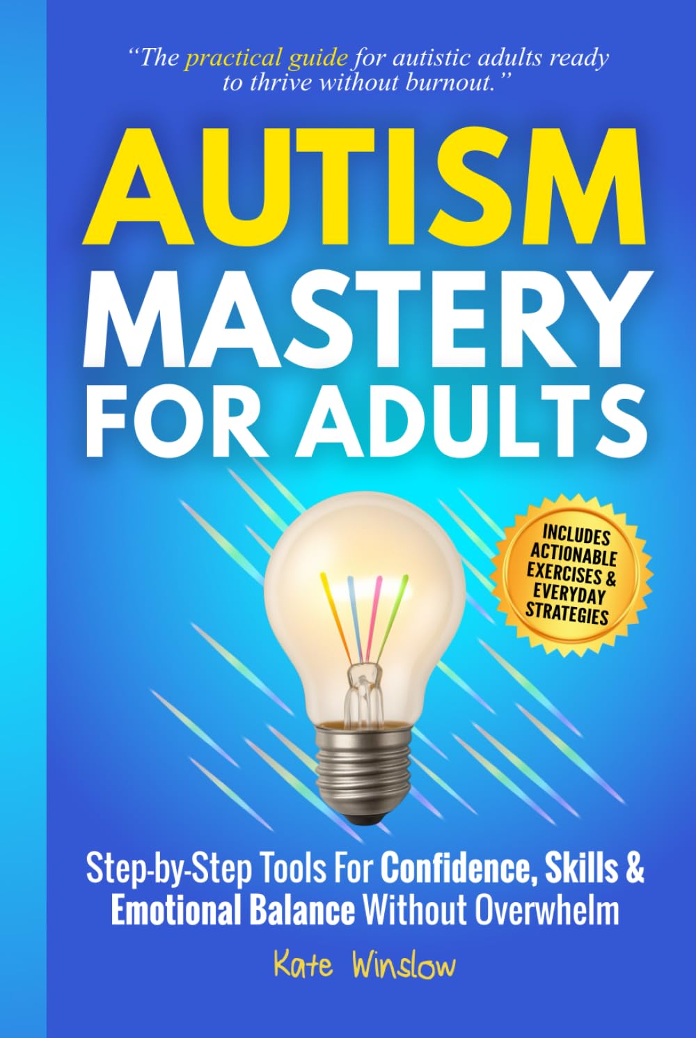 Autism Mastery for Adults: Step-by-Step Tools for Confidence, Skills, and Emotional Balance Without Overwhelm