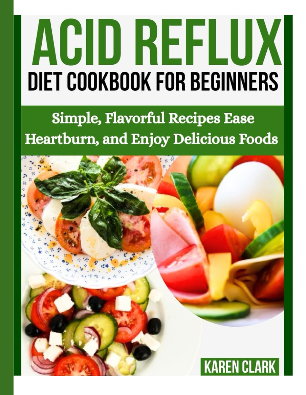 Acid Reflux Diet Cookbook For Beginners: Simple, Flavorful Recipes Ease Heartburn, and Delicious Foods