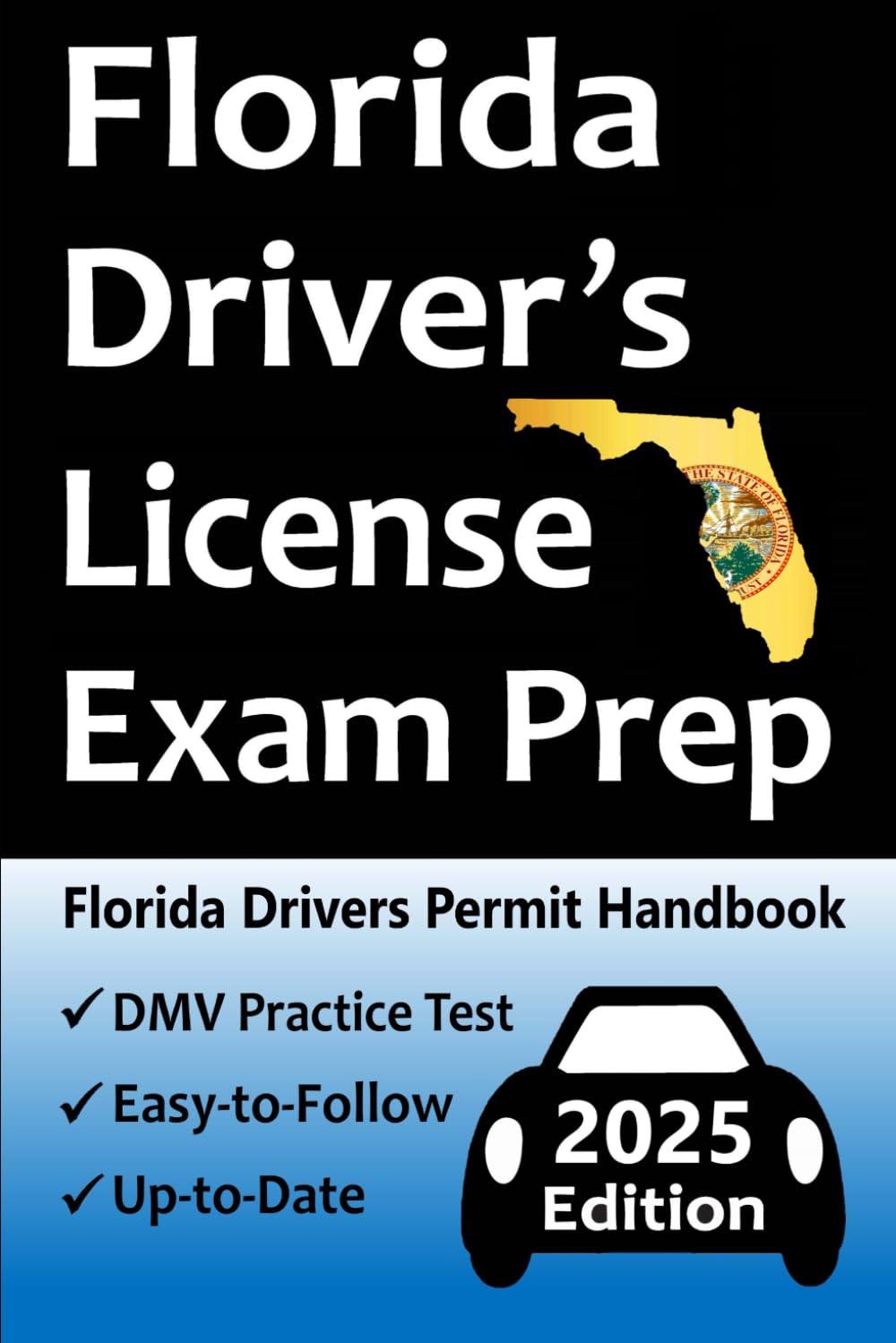 Florida Driver's License Exam Prep: Everything You Need to Pass - Practice Questions Based on the Latest DMV Manual, Road Signs, Traffic Laws, Driving ... & Detailed Explanations of What to Expect!