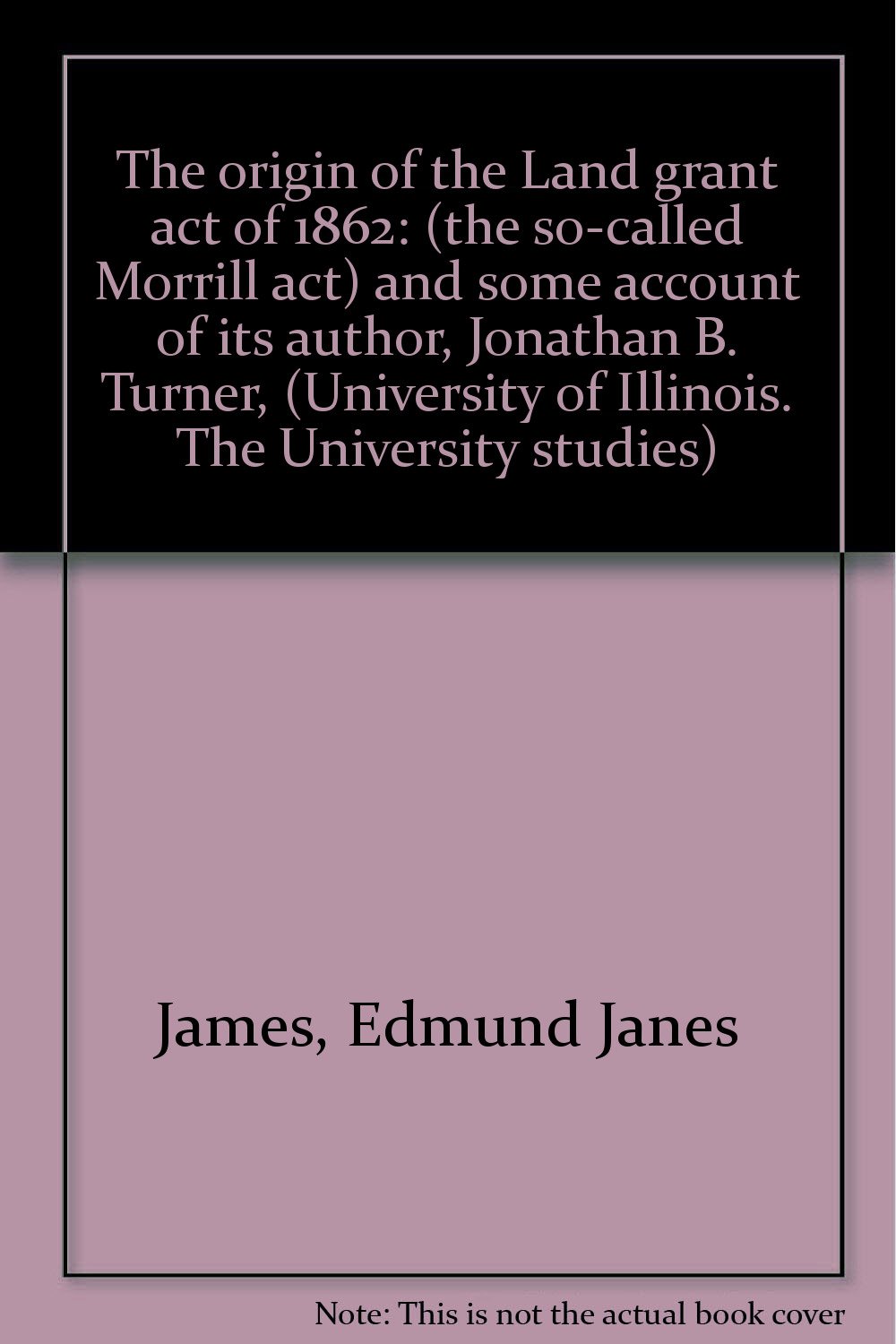 The origin of the Land grant act of 1862 (the socalled Morrill act