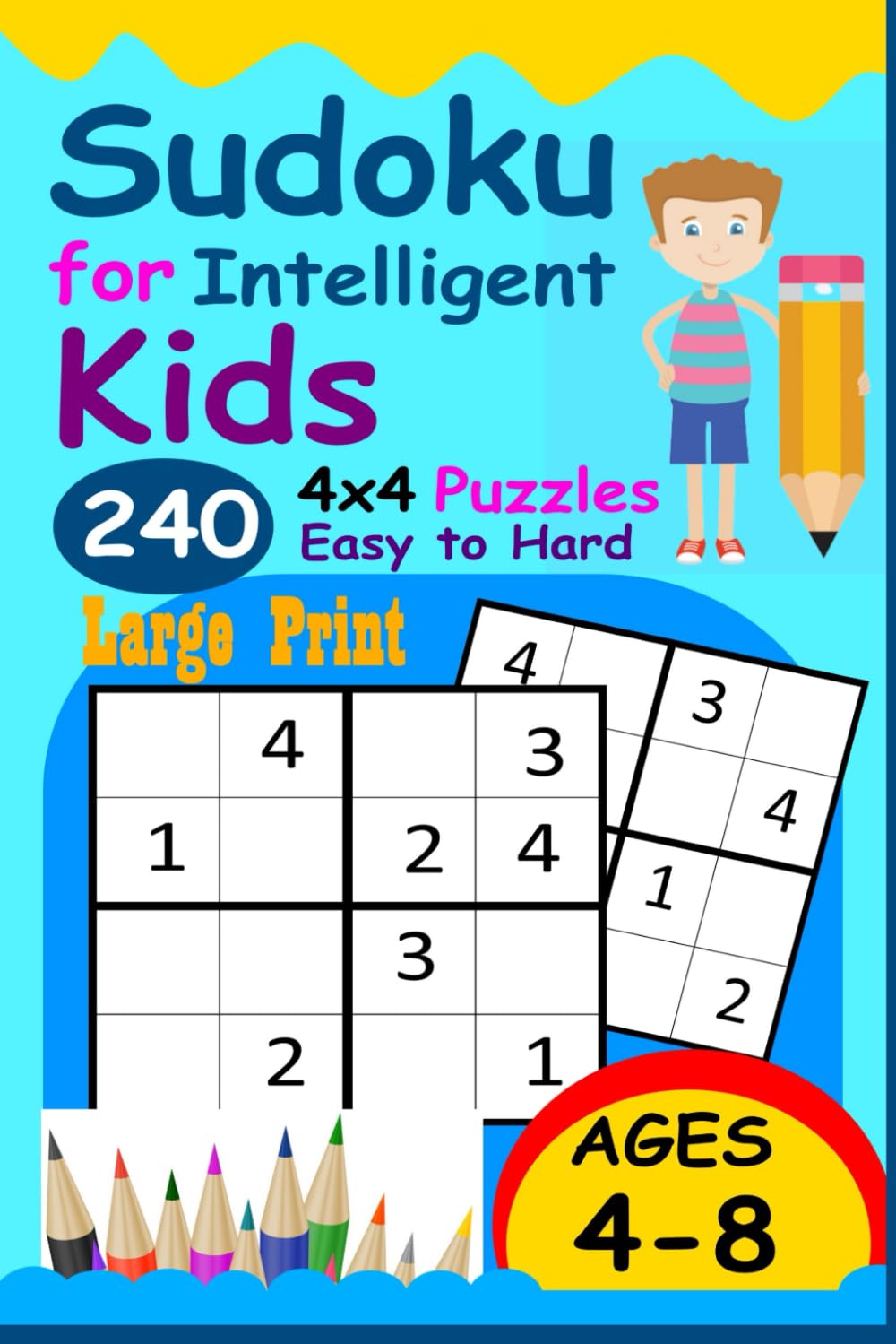 Sudoku for Intelligent Kids: Huge Collection of 240 Sudoku Puzzles (4x4) That Range In Difficulty From Easy To Hard!