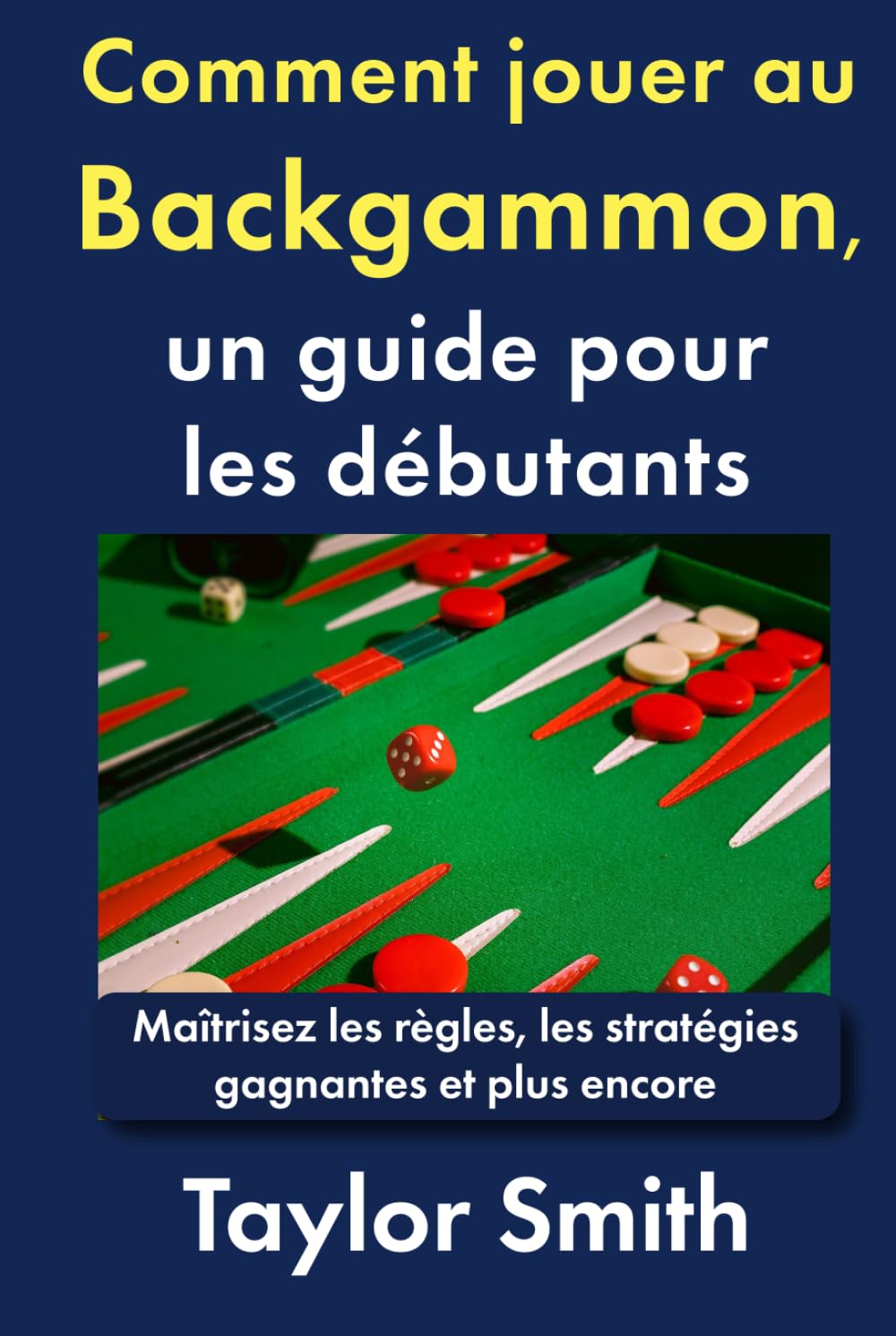 Comment jouer au backgammon, un guide pour les débutants: Maîtrisez les règles, les stratégies gagnantes et plus encore