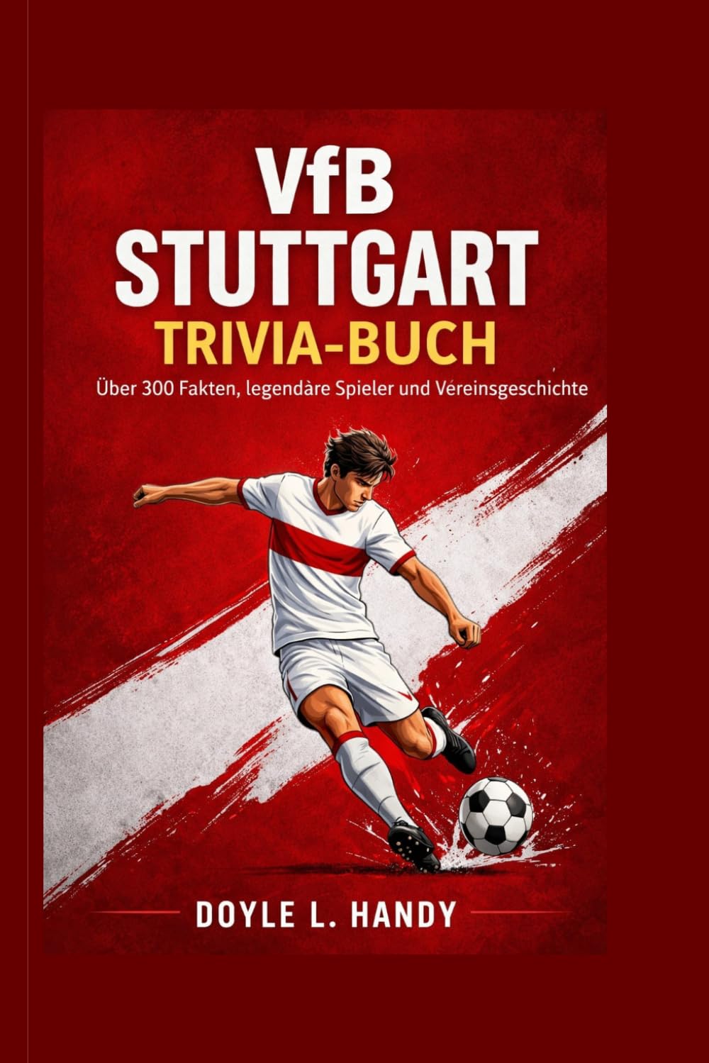 VfB Stuttgart Trivia-Buch: Über 300 Fakten, legendäre Spieler und Vereinsgeschichte