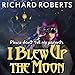 Please Don't Tell My Parents I Blew Up the Moon: Please Don't Tell My Parents, Book 2
