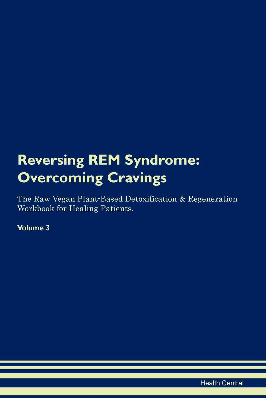 Reversing REM Syndrome: Overcoming Cravings The Raw Vegan Plant-Based Detoxification & Regeneration Workbook for Healing Patients. Volume 3